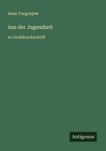 Aus der Jugendzeit, Taschenbuch von Iwan Turgenjew, Antigonos Verlag, 9783566023171