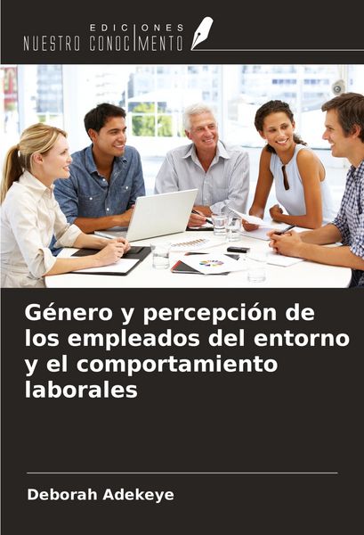 Produktbild: G&eacute;nero y percepci&oacute;n de los empleados del entorno y el comportamiento laborales