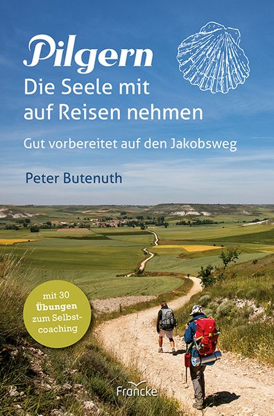 Pilgern. Die Seele mit auf Reisen nehmen, Taschenbuch von Peter Butenuth, Francke-Buch, 978-3-96362-326-4