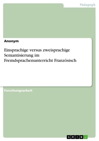 Einsprachige versus zweisprachige Semantisierung im Fremdsprachenunterricht Französisch, Taschenbuch von , GRIN, 9783346302090