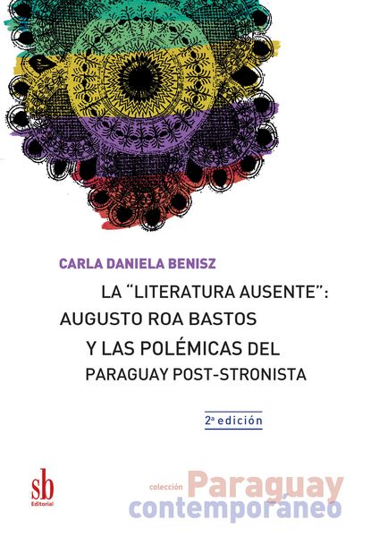 Produktbild: La "literatura ausente": Augusto Roa Bastos y las pol&eacute;micas del Paraguay post-stronista