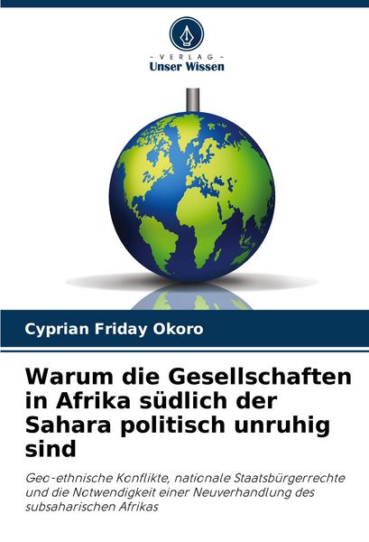 Warum die Gesellschaften in Afrika südlich der Sahara politisch unruhig sind, Taschenbuch von Cyprian Friday Okoro, Verlag Unser Wissen, 9786207371969