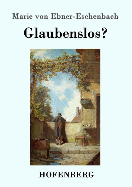 Glaubenslos?, Taschenbuch von Marie von Ebner-Eschenbach, Hofenberg, 9783843098267