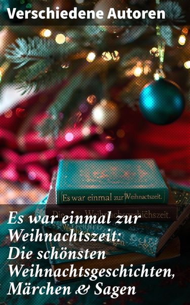Produktbild: Es war einmal zur Weihnachtszeit: Die sch&ouml;nsten Weihnachtsgeschichten, M&auml;rchen & Sagen