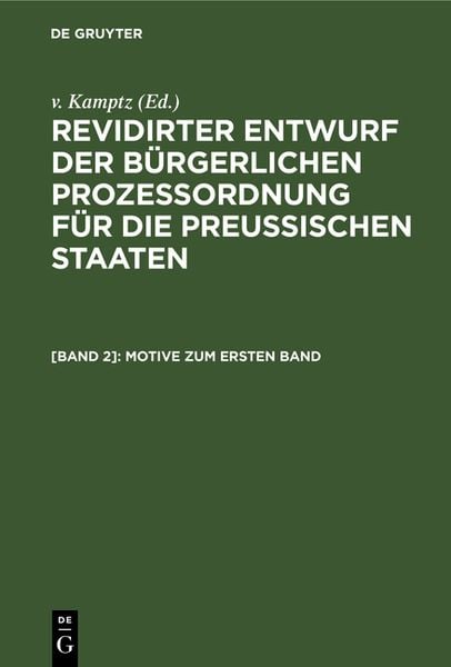 Produktbild: Revidirter Entwurf der b&uuml;rgerlichen Proze&szlig;ordnung f&uuml;r die Preussischen Staaten / Motive zum ersten Band
