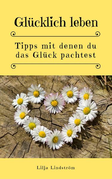 Produktbild: Gl&uuml;cklich leben: Tipps mit denen du das Gl&uuml;ck pachtest