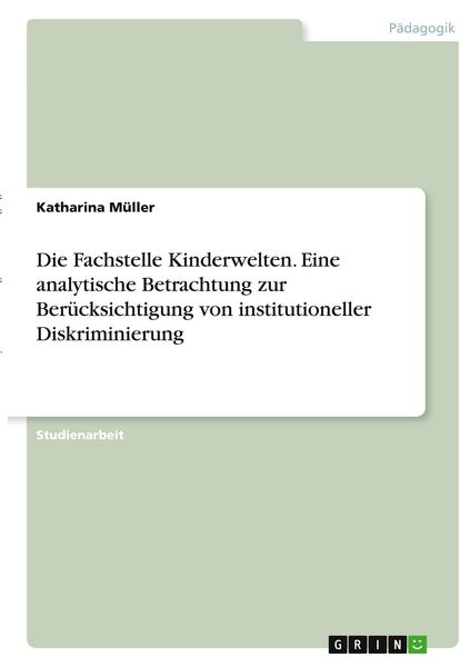Produktbild: Die Fachstelle Kinderwelten. Eine analytische Betrachtung zur Ber&uuml;cksichtigung von institutioneller Diskriminierung