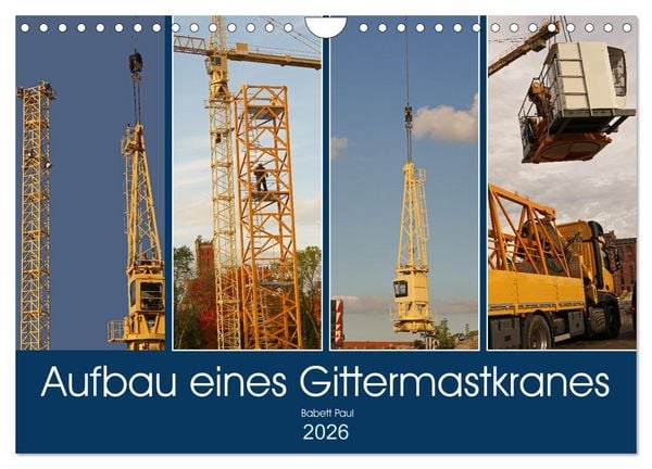 Aufbau eines Gittermastkranes (Wandkalender 2026 DIN A4 quer), CALVENDO Monatskalender