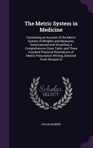 Produktbild: The Metric System in Medicine: Containing an Account of the Metric System of Weights and Measures, Americanized and Simplified, a Comprehensive Dose