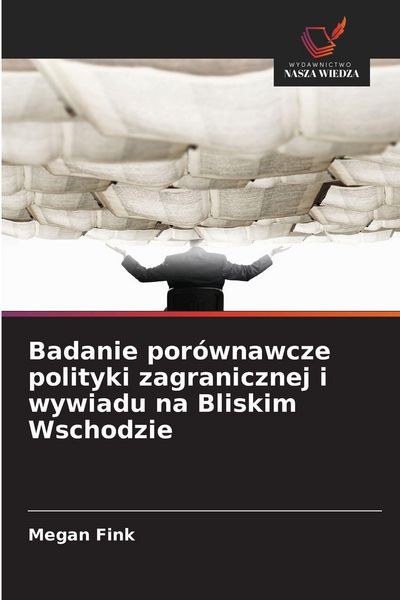 Produktbild: Badanie por&oacute;wnawcze polityki zagranicznej i wywiadu na Bliskim Wschodzie