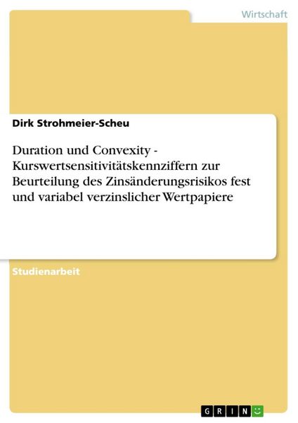 Produktbild: Duration und Convexity - Kurswertsensitivit&auml;tskennziffern zur Beurteilung des Zins&auml;nderungsrisikos fest und variabel verzinslicher Wertpapiere