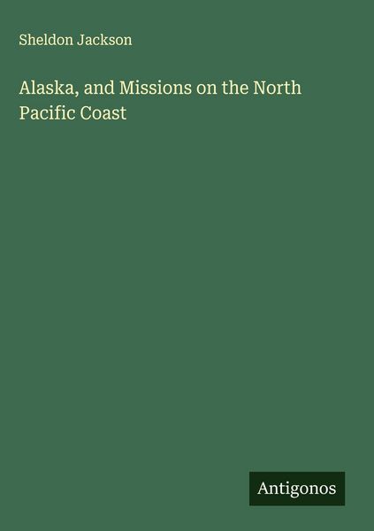 Produktbild: Alaska, and Missions on the North Pacific Coast