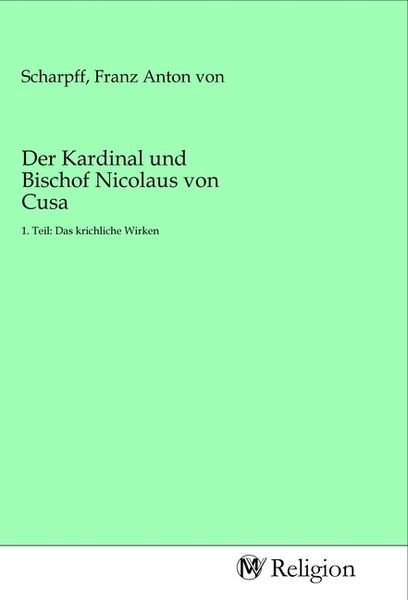 Der Kardinal und Bischof Nicolaus von Cusa, Taschenbuch von , MV-Religion, 9783968810478