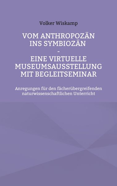 Produktbild: Vom Anthropoz&auml;n ins Symbioz&auml;n - Eine virtuelle Museumsausstellung mit Begleitseminar