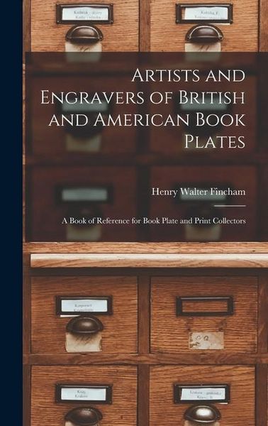 Produktbild: Artists and Engravers of British and American Book Plates: A Book of Reference for Book Plate and Print Collectors