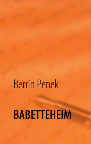 Babetteheim, Taschenbuch von Berrin Penek, BoD – Books on Demand, 9783842372719