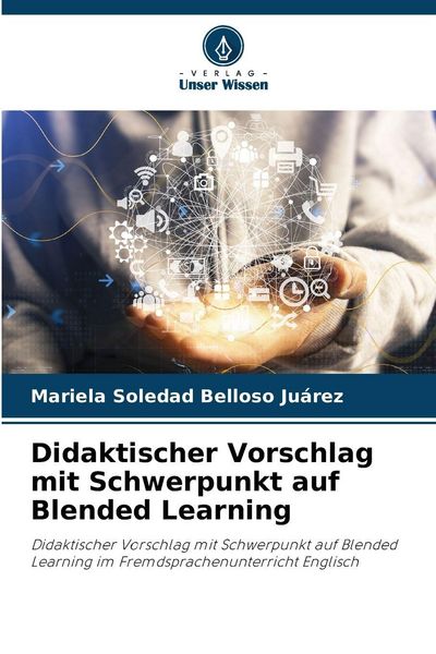 Didaktischer Vorschlag mit Schwerpunkt auf Blended Learning, Taschenbuch von Mariela Soledad Belloso Juárez, Verlag Unser Wissen, 9786202480222
