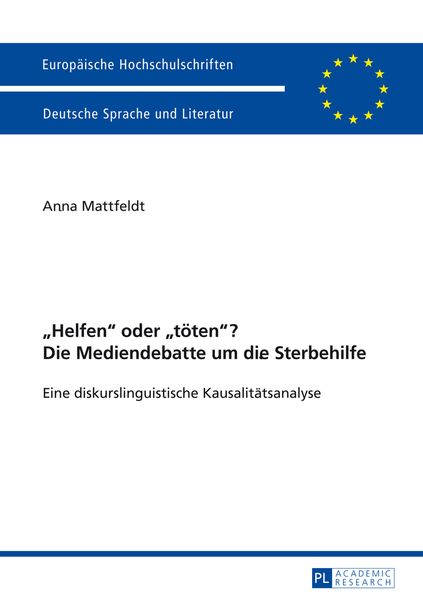 «Helfen» oder «toeten»? Die Mediendebatte um die Sterbehilfe, Taschenbuch von Anna Mattfeldt, Peter Lang GmbH, Internationaler Verlag der