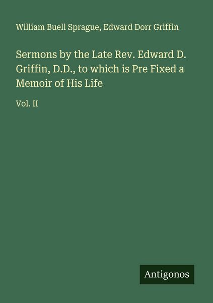 Produktbild: Sermons by the Late Rev. Edward D. Griffin, D.D., to which is Pre Fixed a Memoir of His Life