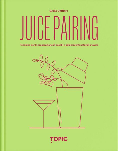 Produktbild: Juice pairing. Tecniche per la preparazione di succhi e abbinamenti naturali a tavola