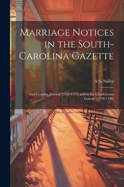 Produktbild: Marriage Notices in the South-Carolina Gazette; and Country Journal (1765-1775) and in the Charlestown Gazette (1778-1780)