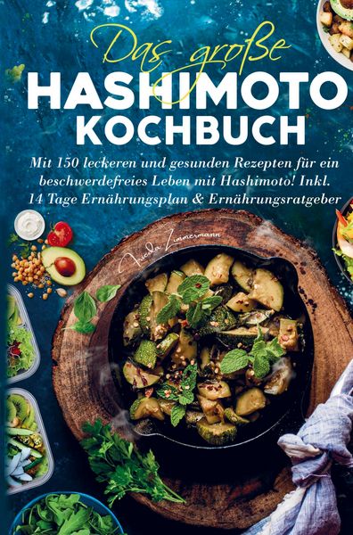 Produktbild: Das gro&szlig;e Hashimoto Kochbuch f&uuml;r ein beschwerdefreies Leben mit Hashimoto!