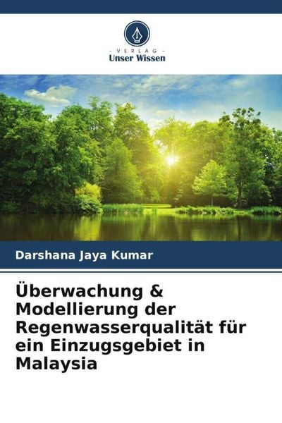 Überwachung & Modellierung der Regenwasserqualität für ein Einzugsgebiet in Malaysia, Taschenbuch von Darshana Jaya Kumar, Verlag Unser Wissen,