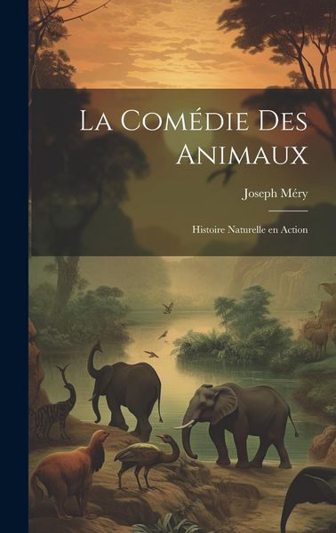 Produktbild: La Com&eacute;die des Animaux: Histoire Naturelle en Action