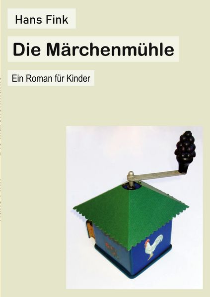 Die Märchenmühle, Taschenbuch von Hans Fink, BoD – Books on Demand, 9783756885688