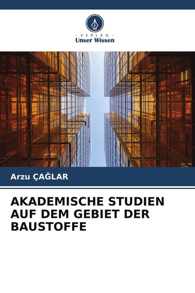 Akademische Studien Auf dem Gebiet der Baustoffe, Taschenbuch von Arzu Ça¿Lar, Verlag Unser Wissen, 9786209796449