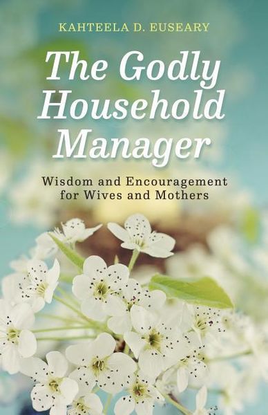 Produktbild: The Godly Household Manager: Advice and Encouragement for Wives and Mothers