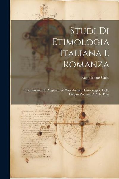 Produktbild: Studi Di Etimologia Italiana E Romanza: Osservazioni Ed Aggiunte Al 'Vocabulario Etimologico Delle Lingue Romanze' Di F. Diez
