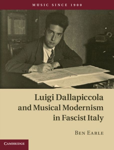 Produktbild: Luigi Dallapiccola and Musical Modernism in Fascist Italy