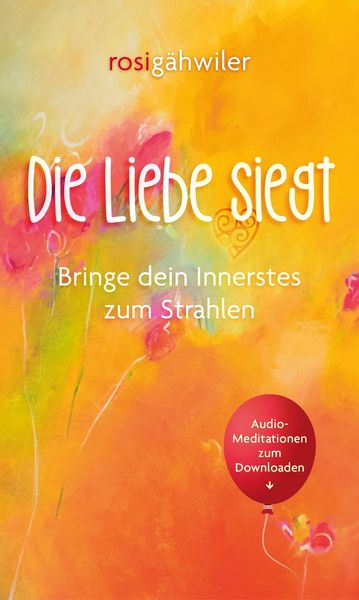 Produktbild: Die Liebe siegt - Bringe dein Innerstes zum Strahlen