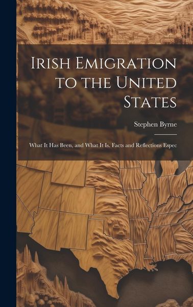 Produktbild: Irish Emigration to the United States: What it has Been, and What it is. Facts and Reflections Espec