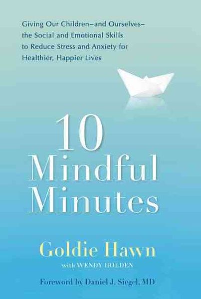 Produktbild: 10 Mindful Minutes: Giving Our Children--And Ourselves--The Social and Emotional Skills to Reduce Stress and Anxiety for Healthier, Happy