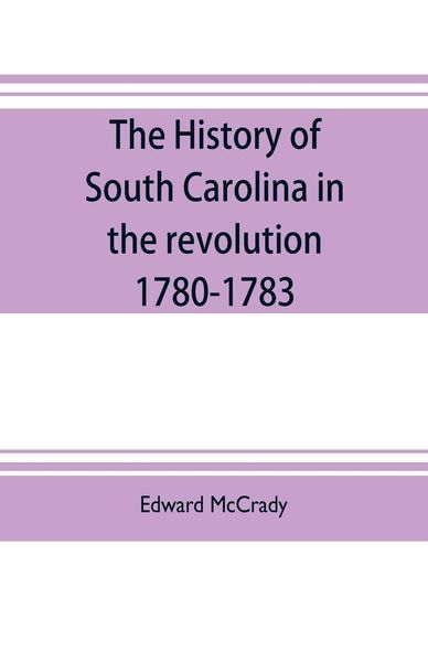 Produktbild: The history of South Carolina in the revolution, 1780-1783