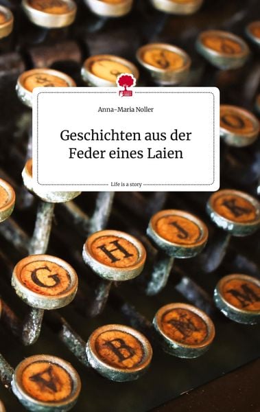 Produktbild: Geschichten aus der Feder eines Laien. Life is a Story - story.one