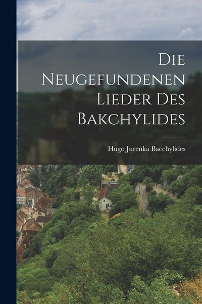 Produktbild: Die Neugefundenen Lieder des Bakchylides