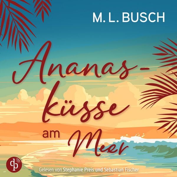 Ananasküsse am Meer | Grumpy x Sunshine Liebesroman Hörbuch - M.L. Busch, Audio, 9783989989429