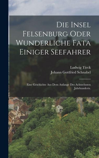 Produktbild: Die Insel Felsenburg oder wunderliche Fata einiger Seefahrer