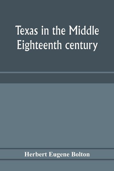 Produktbild: Texas in the middle eighteenth century; studies in Spanish colonial history and administration