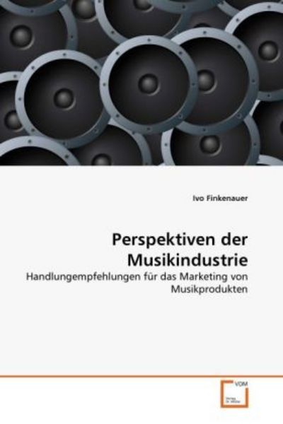 Finkenauer, I: Perspektiven der Musikindustrie, Taschenbuch von Ivo Finkenauer, VDM, 9783639305999