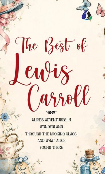 Produktbild: Best of Lewis Carroll - Alice's Adventures in Wonderland; Through the Looking-Glass; What Alice Found There (Deluxe Hardbound Edition)