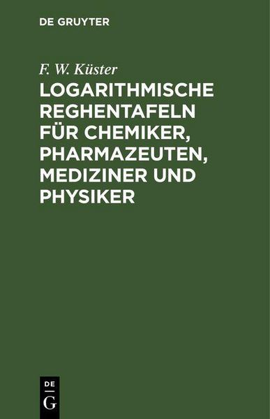 Produktbild: Logarithmische Reghentafeln f&uuml;r Chemiker, Pharmazeuten, Mediziner und Physiker