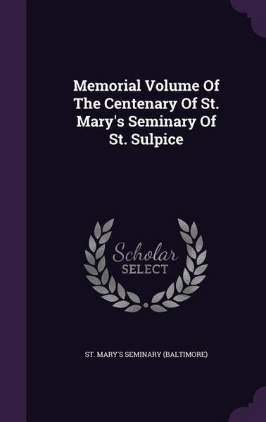 Produktbild: Memorial Volume Of The Centenary Of St. Mary's Seminary Of St. Sulpice