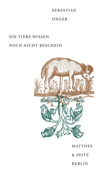 Die Tiere wissen noch nicht Bescheid, Gebundene Ausgabe von Sebastian Unger, Matthes & Seitz, 9783957575371
