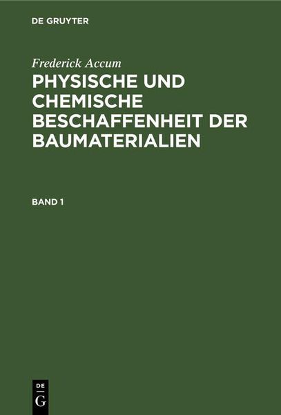 Produktbild: Frederick Accum: Physische und chemische Beschaffenheit der Baumaterialien. Band 1