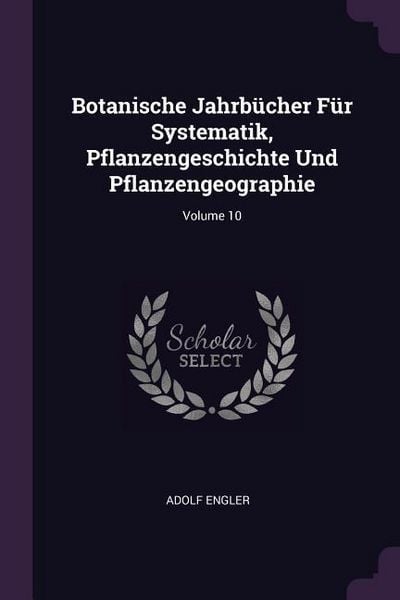 Produktbild: Botanische Jahrb&uuml;cher F&uuml;r Systematik, Pflanzengeschichte Und Pflanzengeographie; Volume 10
