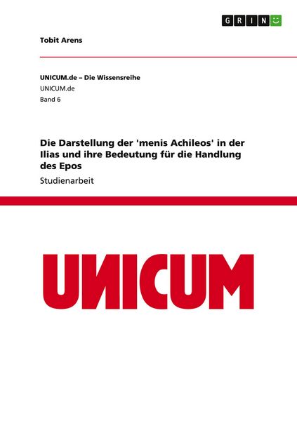 Produktbild: Die Darstellung der 'menis Achileos' in der Ilias und ihre Bedeutung f&uuml;r die Handlung des Epos